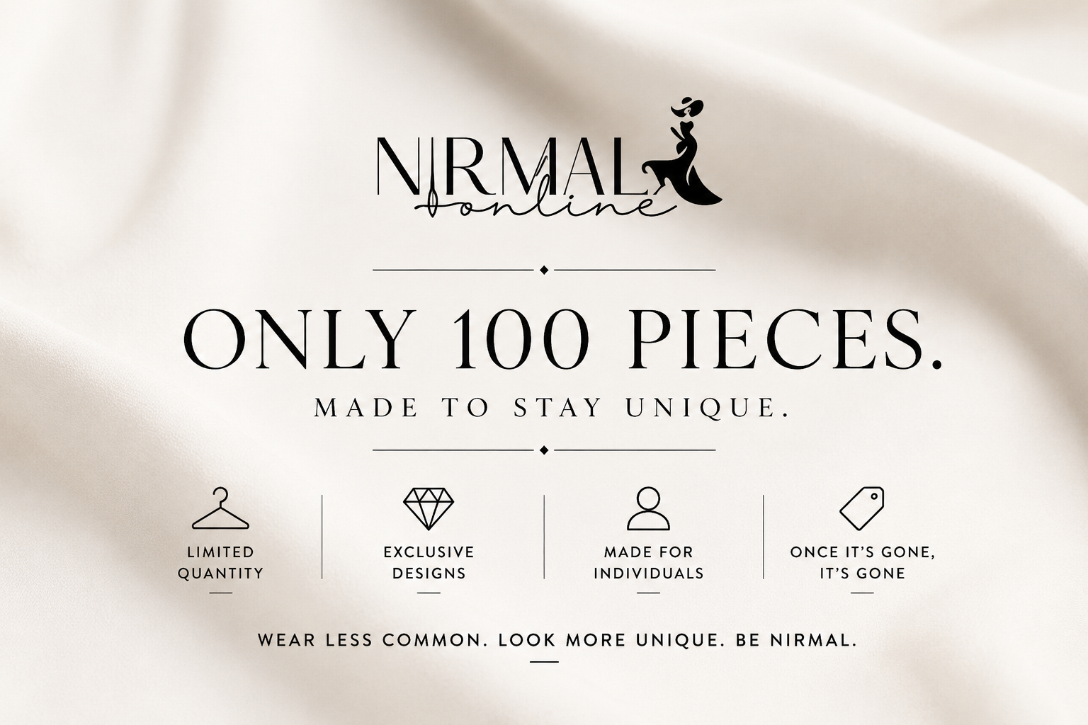 Only 100 Pieces – Limited Edition Fashion | Nirmal Online